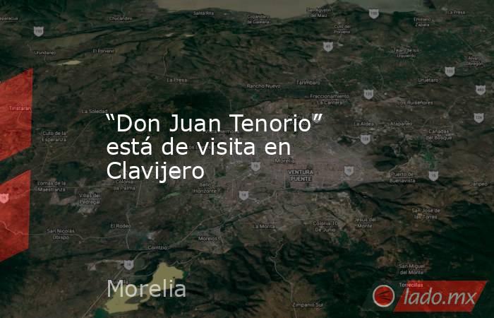 “Don Juan Tenorio” está de visita en Clavijero. Noticias en tiempo real