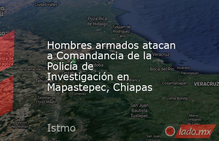 Hombres armados atacan a Comandancia de la Policía de Investigación en Mapastepec, Chiapas. Noticias en tiempo real