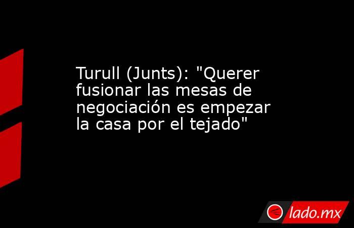 Turull (Junts): 