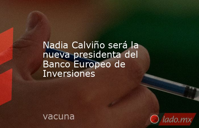 Nadia Calviño será la nueva presidenta del Banco Europeo de Inversiones. Noticias en tiempo real