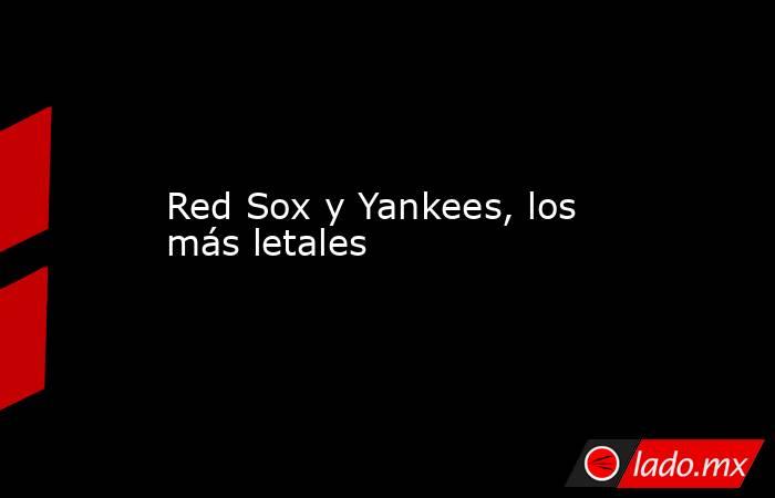 Red Sox y Yankees, los más letales. Noticias en tiempo real