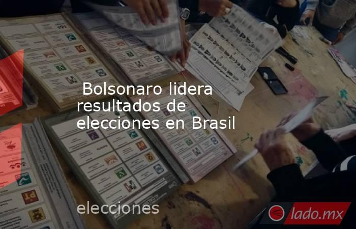  Bolsonaro lidera resultados de elecciones en Brasil. Noticias en tiempo real