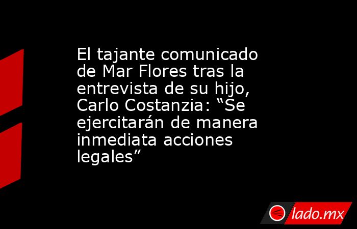 El tajante comunicado de Mar Flores tras la entrevista de su hijo ...