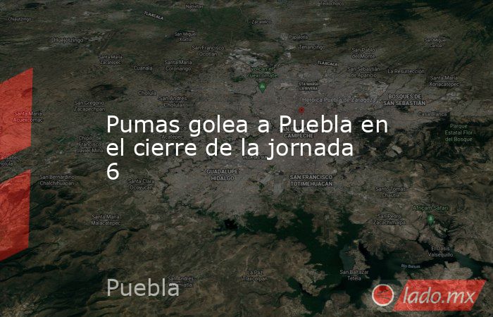 Pumas golea a Puebla en el cierre de la jornada 6. Noticias en tiempo real