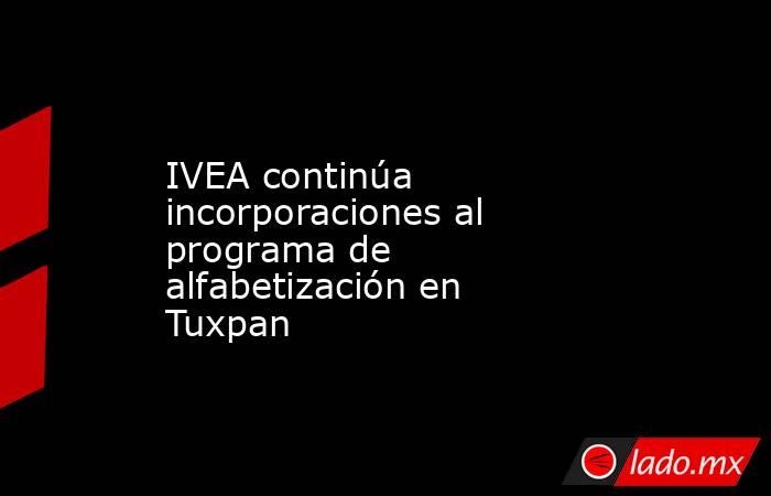 IVEA continúa incorporaciones al programa de alfabetización en Tuxpan. Noticias en tiempo real