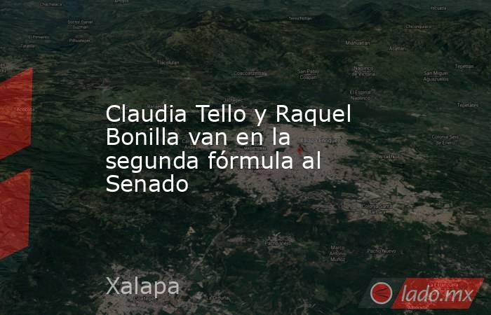 Claudia Tello y Raquel Bonilla van en la segunda fórmula al Senado. Noticias en tiempo real