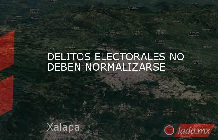 DELITOS ELECTORALES NO DEBEN NORMALIZARSE. Noticias en tiempo real