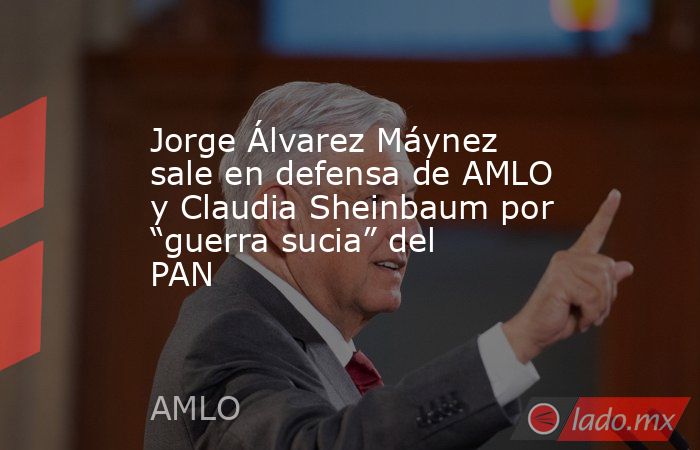 Jorge Álvarez Máynez sale en defensa de AMLO y Claudia Sheinbaum por “guerra sucia” del PAN. Noticias en tiempo real