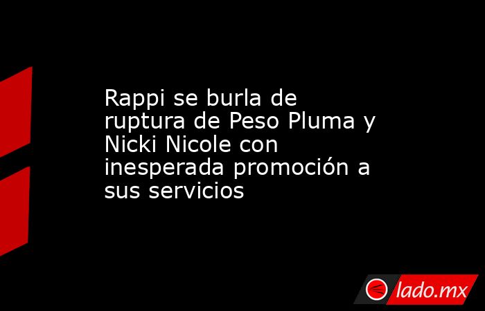 Rappi se burla de ruptura de Peso Pluma y Nicki Nicole con inesperada promoción a sus servicios. Noticias en tiempo real