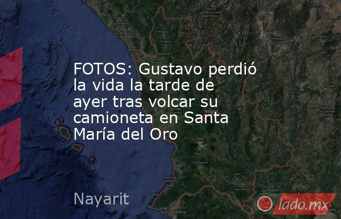 FOTOS: Gustavo perdió la vida la tarde de ayer tras volcar su camioneta en Santa María del Oro. Noticias en tiempo real