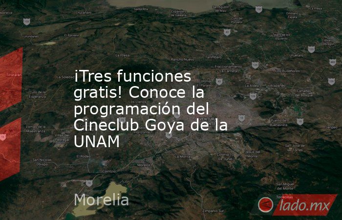 ¡Tres funciones gratis! Conoce la programación del Cineclub Goya de la UNAM. Noticias en tiempo real