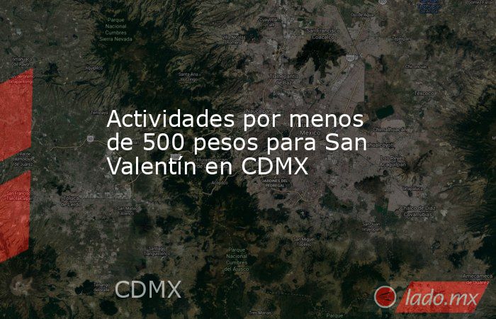 Actividades por menos de 500 pesos para San Valentín en CDMX. Noticias en tiempo real