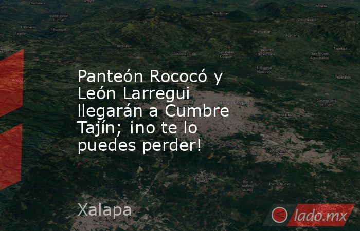 Panteón Rococó y León Larregui llegarán a Cumbre Tajín; ¡no te lo puedes perder!. Noticias en tiempo real