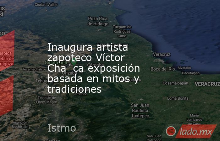 Inaugura artista zapoteco Víctor Cha´ca exposición basada en mitos y tradiciones. Noticias en tiempo real