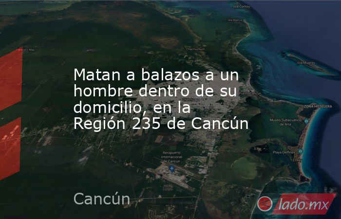 Matan a balazos a un hombre dentro de su domicilio, en la Región 235 de ...
