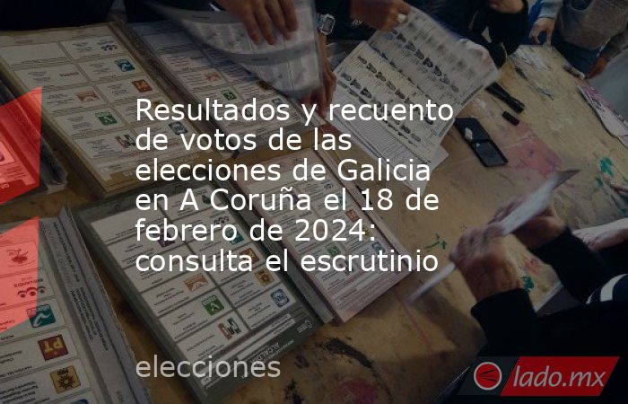 Resultados y recuento de votos de las elecciones de Galicia en A Coruña ...