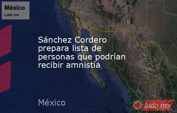 Sánchez Cordero prepara lista de personas que podrían recibir amnistía. Noticias en tiempo real