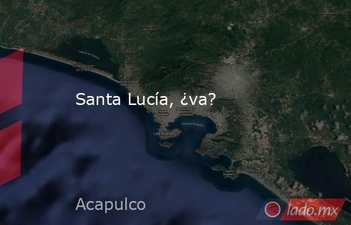 Santa Lucía, ¿va?. Noticias en tiempo real