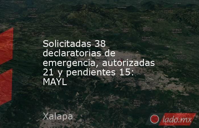 Solicitadas 38 declaratorias de emergencia, autorizadas 21 y pendientes 15: MAYL. Noticias en tiempo real
