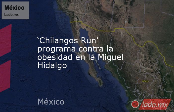 ‘Chilangos Run’ programa contra la obesidad en la Miguel Hidalgo. Noticias en tiempo real