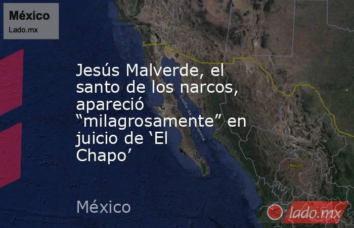 Jesús Malverde, el santo de los narcos, apareció “milagrosamente” en juicio de ‘El Chapo’. Noticias en tiempo real