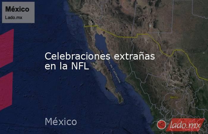 Celebraciones extrañas en la NFL. Noticias en tiempo real