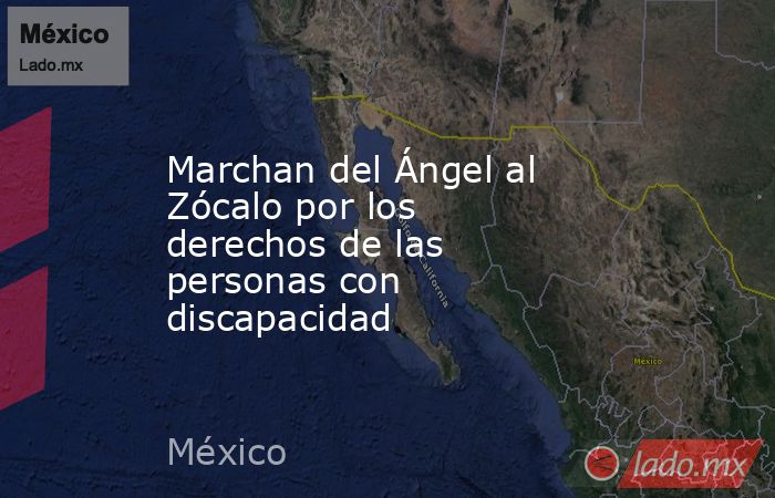 Marchan del Ángel al Zócalo por los derechos de las personas con discapacidad. Noticias en tiempo real