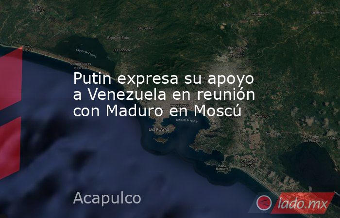 Putin expresa su apoyo a Venezuela en reunión con Maduro en Moscú . Noticias en tiempo real