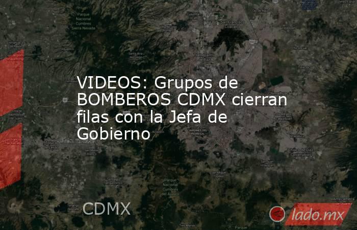 VIDEOS: Grupos de BOMBEROS CDMX cierran filas con la Jefa de Gobierno. Noticias en tiempo real