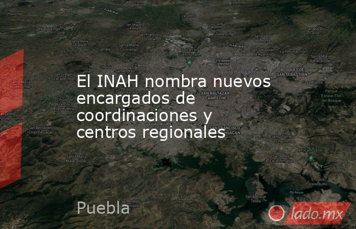 El INAH nombra nuevos encargados de coordinaciones y centros regionales. Noticias en tiempo real