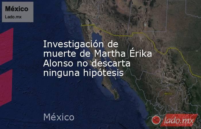 Investigación de muerte de Martha Érika Alonso no descarta ninguna hipótesis. Noticias en tiempo real