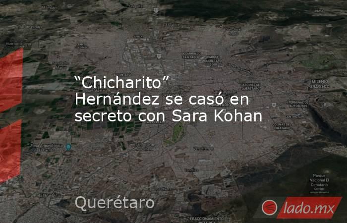 “Chicharito” Hernández se casó en secreto con Sara Kohan. Noticias en tiempo real