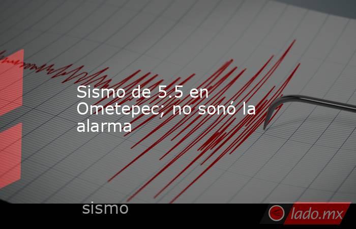 Sismo de 5.5 en Ometepec; no sonó la alarma. Noticias en tiempo real