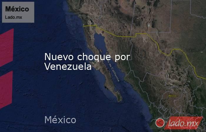 Nuevo choque por Venezuela. Noticias en tiempo real