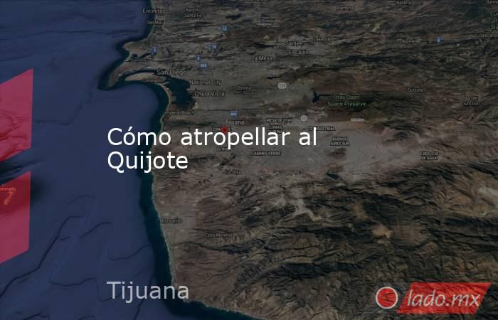 Cómo atropellar al Quijote. Noticias en tiempo real