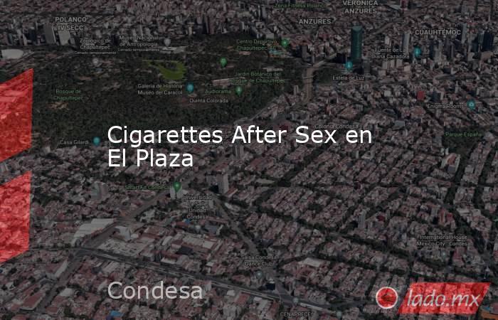 Cigarettes After Sex en El Plaza. Noticias en tiempo real