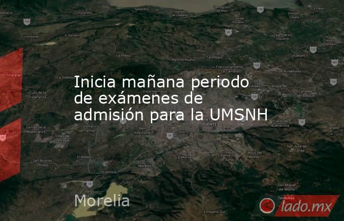 Inicia mañana periodo de exámenes de admisión para la UMSNH. Noticias en tiempo real