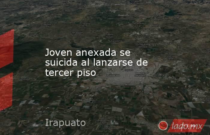 Joven anexada se suicida al lanzarse de tercer piso. Noticias en tiempo real