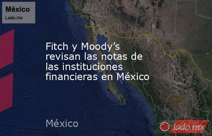 Fitch y Moody’s revisan las notas de las instituciones financieras en México. Noticias en tiempo real