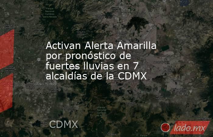 Activan Alerta Amarilla por pronóstico de fuertes lluvias en 7 alcaldías de la CDMX. Noticias en tiempo real