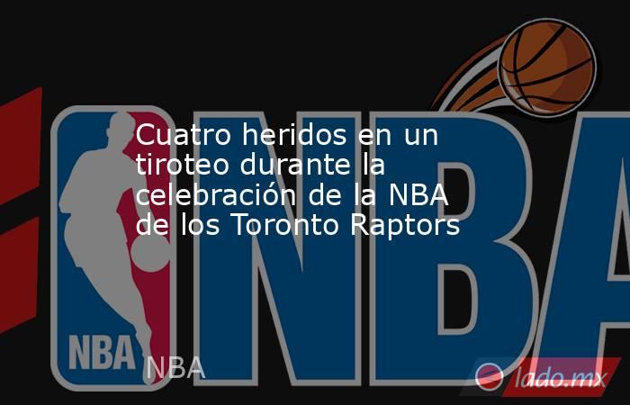 Cuatro heridos en un tiroteo durante la celebración de la NBA de los Toronto Raptors. Noticias en tiempo real