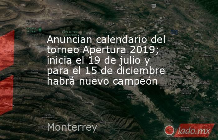Anuncian calendario del torneo Apertura 2019; inicia el 19 de julio y para el 15 de diciembre habrá nuevo campeón. Noticias en tiempo real