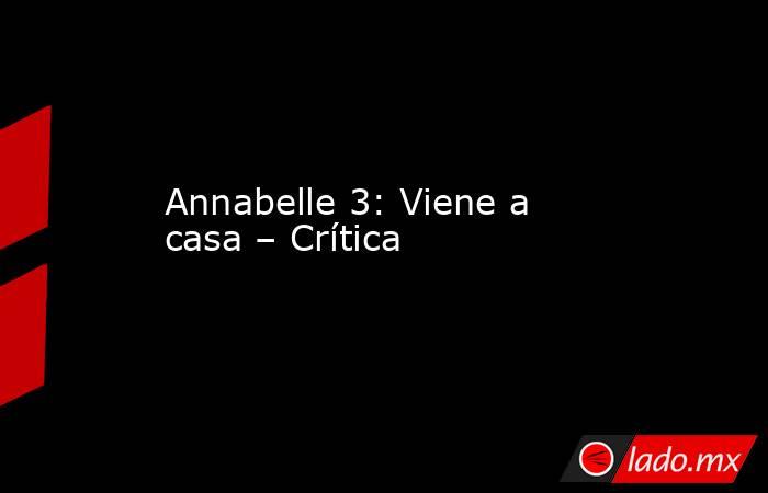 Annabelle 3: Viene a casa – Crítica. Noticias en tiempo real