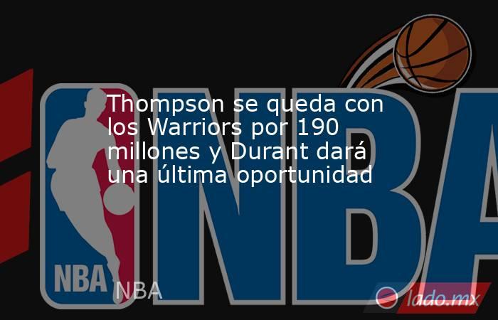 Thompson se queda con los Warriors por 190 millones y Durant dará una última oportunidad. Noticias en tiempo real