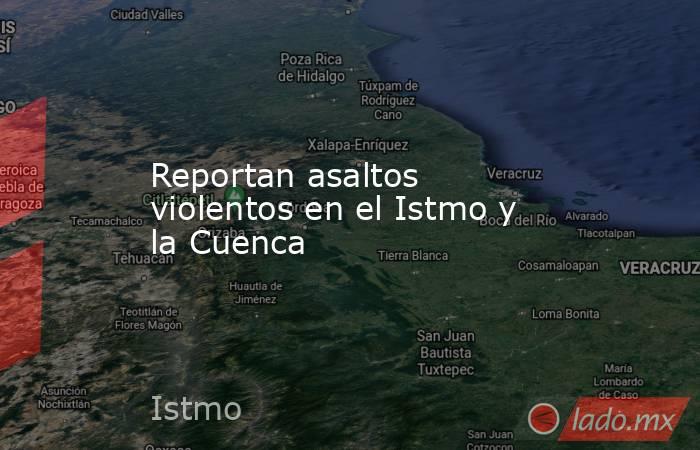 Reportan asaltos violentos en el Istmo y la Cuenca. Noticias en tiempo real