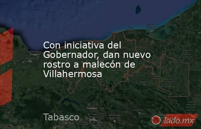 Con iniciativa del Gobernador, dan nuevo rostro a malecón de Villahermosa. Noticias en tiempo real