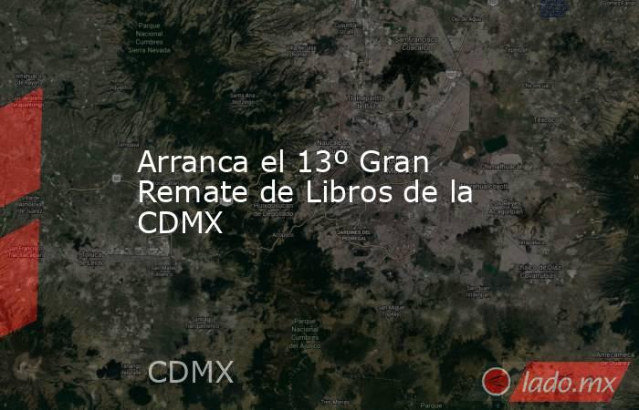 Arranca el 13º Gran Remate de Libros de la CDMX. Noticias en tiempo real
