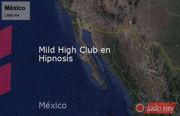 Mild High Club en Hipnosis. Noticias en tiempo real