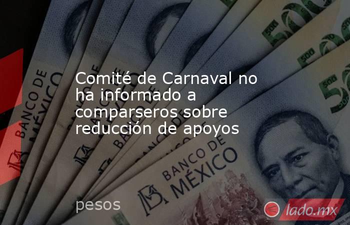 Comité de Carnaval no ha informado a comparseros sobre reducción de apoyos. Noticias en tiempo real