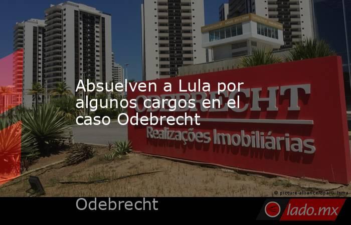 Absuelven a Lula por algunos cargos en el caso Odebrecht. Noticias en tiempo real